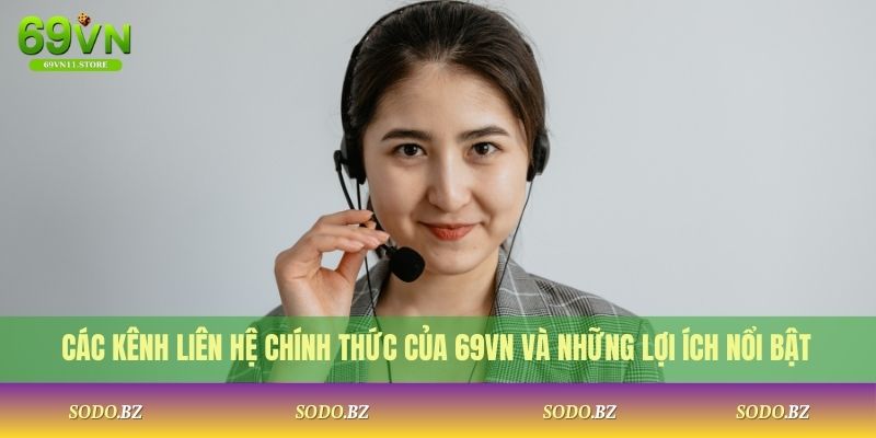 Các kênh liên hệ chính thức của 69VN và những lợi ích nổi bật