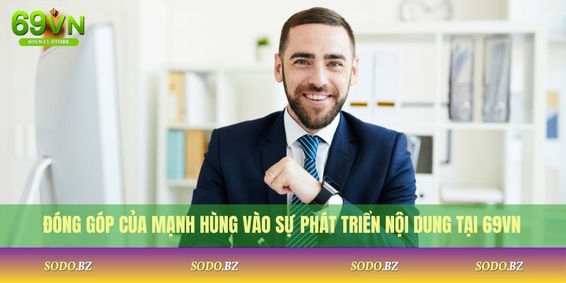 Mạnh Hùng 1 Đóng góp của Mạnh Hùng vào sự phát triển nội dung tại 69VN